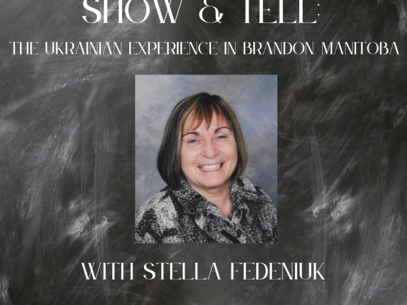The Ukrainian Experience in Brandon with Stella Fedeniuk