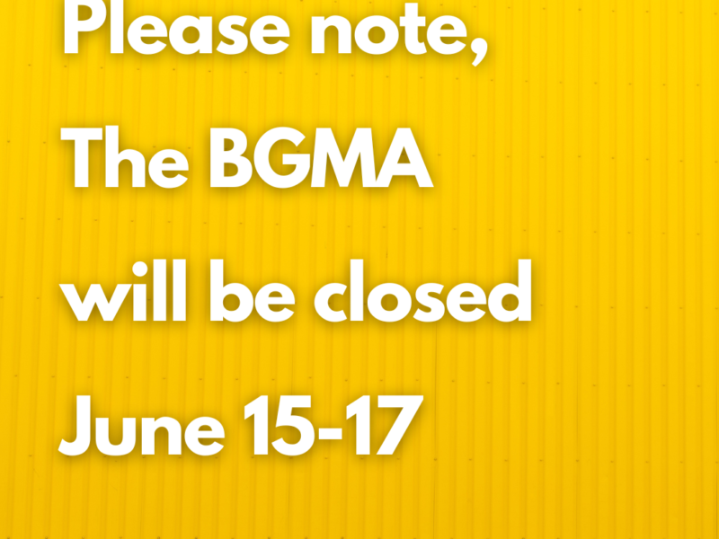 BGMA CLOSED June 15-17