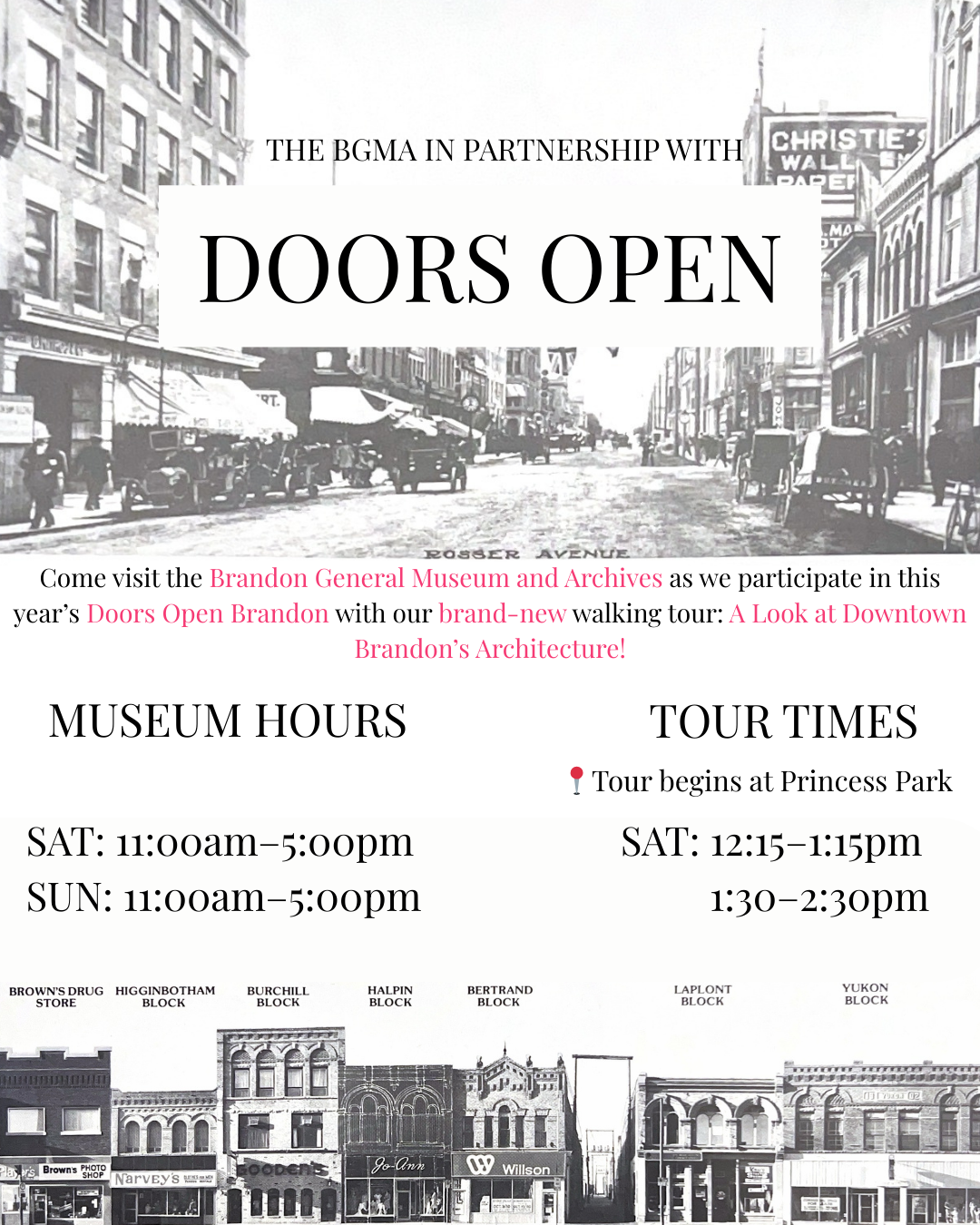 An informative graphic about the Brandon General Museum & Archives' participation in Doors Open Brandon. The text reads "The BGMA in Partnership with Doors Open. Come visit the Brandon General Museum and Archives as we participate in this year’s Doors Open Brandon with our brand-new walking tour: A Look at Downtown Brandon’s Architecture!" The image details our museum hours, which are 11 to 5 on Saturday, August 16th, and Sunday, August 17th, as well as the tour times, which are both on Saturday, August 16th and go from 12:15pm-1:15pm and 1:30-2:30, respectively. The tours begin at Princess Park. The decorative images are old scans of historical downtown Brandon buildings.